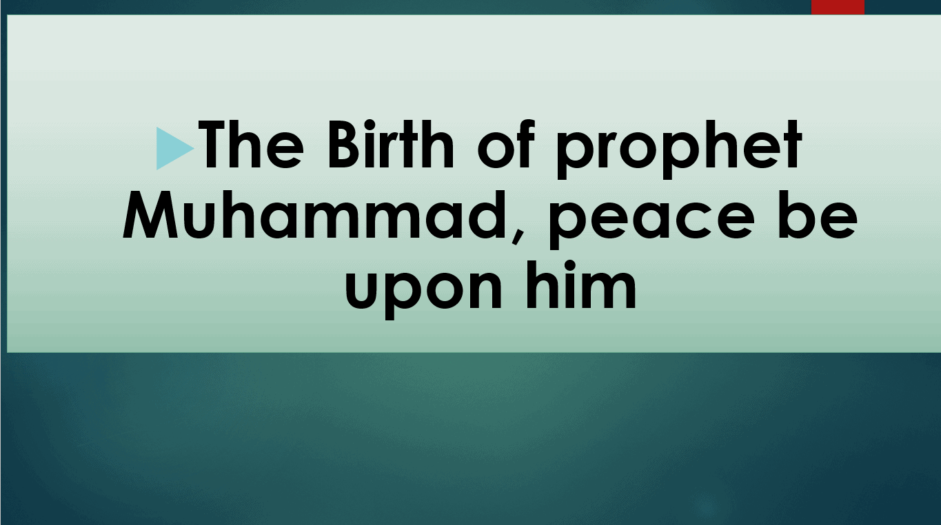درس The Birth of prophet Muhammad, peace be upon him لغير الناطقين باللغة العربية التربية الإسلامية الصف الأول - بوربوينت
