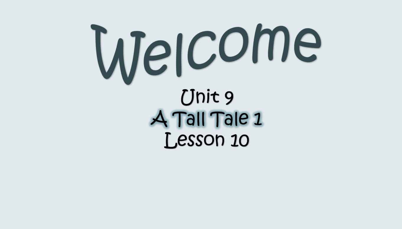 حل درس Unit 9 A Tall Tale 1 Lesson 10 اللغة الإنجليزية الصف الرابع - بوربوينت