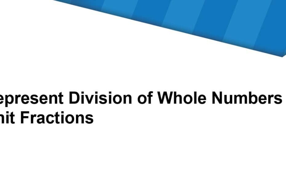 درس Represent Division of Whole Numbers by Unit Fractions الرياضيات المتكاملة الصف الخامس - بوربوينت